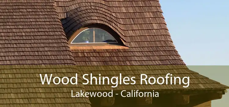 Wood Shingles Roofing Lakewood - California