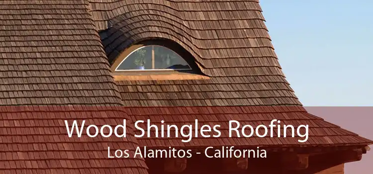 Wood Shingles Roofing Los Alamitos - California