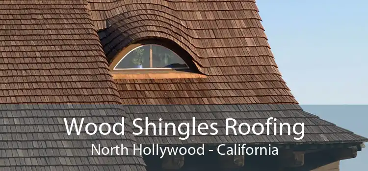 Wood Shingles Roofing North Hollywood - California