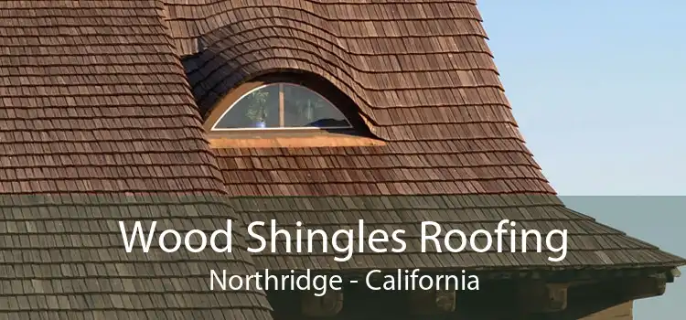 Wood Shingles Roofing Northridge - California