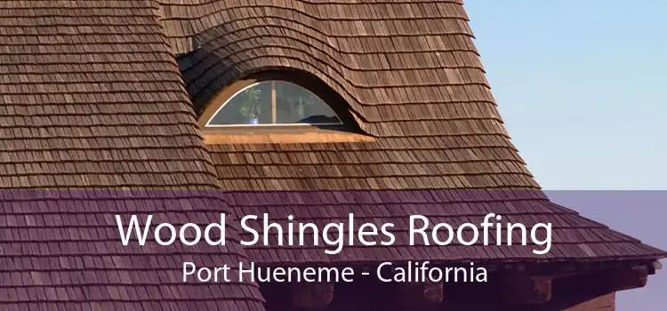 Wood Shingles Roofing Port Hueneme - California