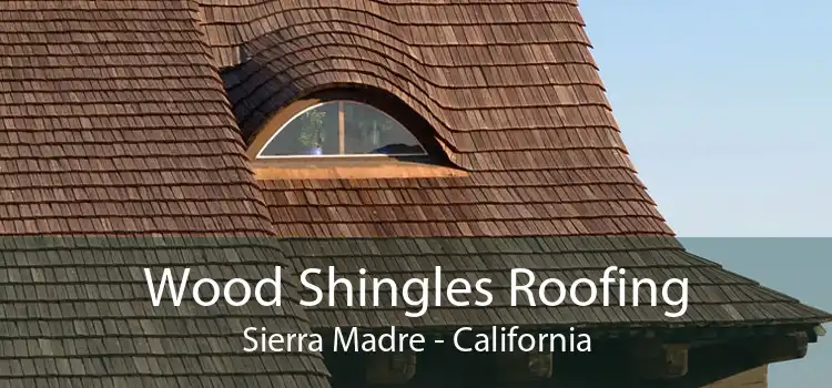 Wood Shingles Roofing Sierra Madre - California