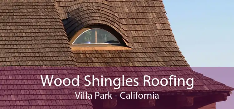 Wood Shingles Roofing Villa Park - California